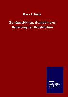 Zur Geschichte, Statistik und Regelung der Prostitution