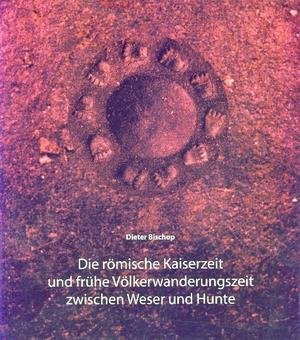 Die römische Kaiserzeit und frühe Völkerwanderungszeit zwischen Weser und Hunte