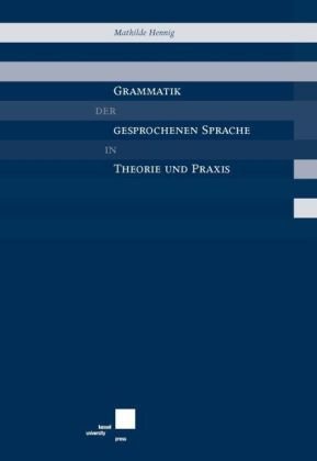 Grammatik der gesprochenen Sprache in Theorie und Praxis