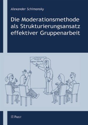 Die Moderationsmethode als Strukturierungsansatz effektiver Gruppenarbeit