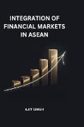 INTEGRATION OF FINANCIAL MARKETS IN ASEAN