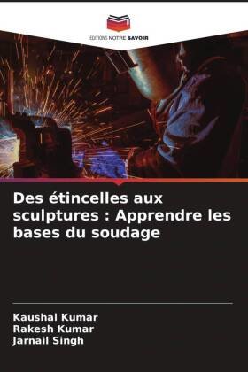 Des étincelles aux sculptures : Apprendre les bases du soudage